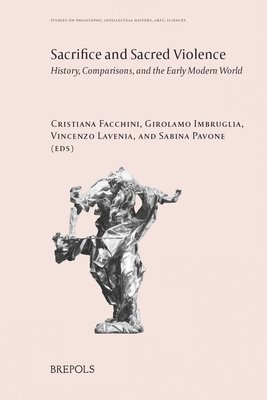 Cristiana Facchini, Girolamo Imbruglia, Vincenzo Lavenia, Sabina Pavone - Sacrifice and Sacred Violence, Inbunden