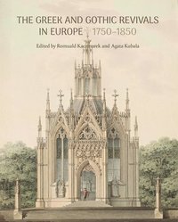 bokomslag Greek and Gothic Revivals in Europe 1750-1850