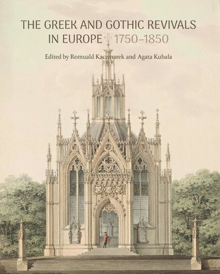 bokomslag Greek and Gothic Revivals in Europe 1750-1850