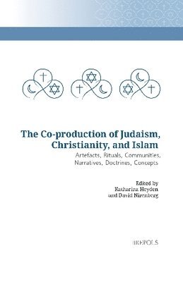 Katharina Heyden, David Nirenberg - Co-Production of Judaism, Christianity, and Islam, Inbunden