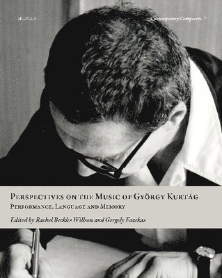 Rachel Beckles Willson, Gergely Fazekas - Perspectives on the Music of Gyorgy Kurtag, Inbunden