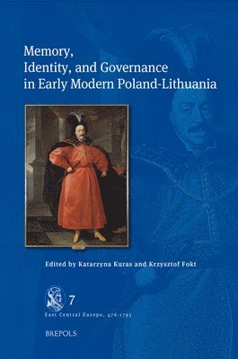 Krzysztof Fokt, Katarzyna Kuras - Memory, Identity, and Governance in Early Modern Poland-Lithuania, Inbunden