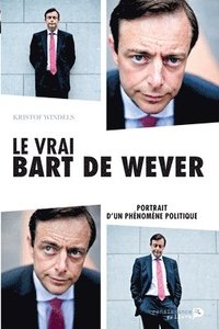 bokomslag Le vrai Bart De Wever: Portrait d'un phénomène politique
