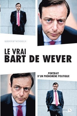 bokomslag Le vrai Bart De Wever: Portrait d'un phénomène politique