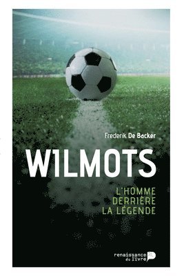 bokomslag Wilmots: L'homme derrière la légende