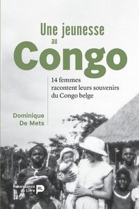 bokomslag Une jeunesse au Congo: 14 femmes racontent leurs souvenirs du Congo belge