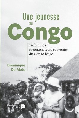 bokomslag Une jeunesse au Congo: 14 femmes racontent leurs souvenirs du Congo belge