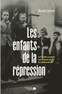 bokomslag Les enfants de la répression: La Flandre en proie aux démons de la collaboration