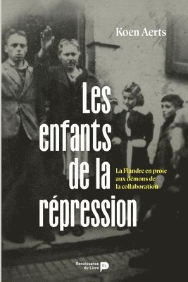 bokomslag Les enfants de la répression: La Flandre en proie aux démons de la collaboration
