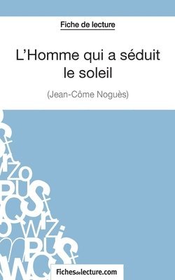 bokomslag L'Homme qui a sduit le soleil de Jean-Cme Nogus (Fiche de lecture)