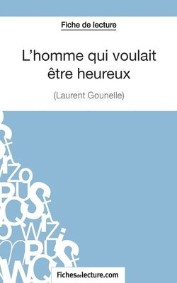 Amandine Lilois, Fichesdelecture - L'homme qui voulait être heureux de Laurent Gounelle (Fiche de lecture), Häftad