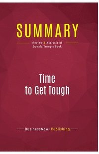 bokomslag Summary: Time to Get Tough: Review and Analysis of Donald Trump's Book