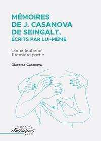 bokomslag Mmoires de J. Casanova de Seingalt, crits par lui-mme
