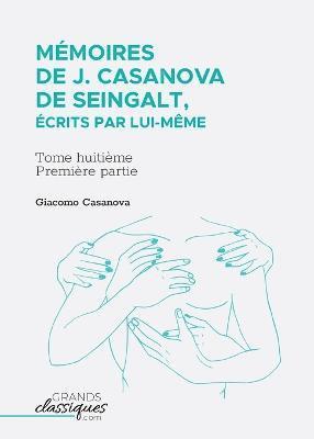 Mmoires de J. Casanova de Seingalt, crits par lui-mme 1