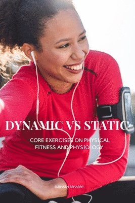 bokomslag Static vs. Dynamic Core Exercises on Physical Fitness and Physiology