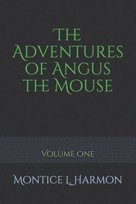 Montice L. Harmon - The Adventures of Angus the Mouse, Häftad