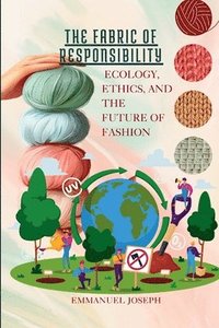 bokomslag Fabric of Responsibility, Ecology, Ethics, and the Future of Fashion