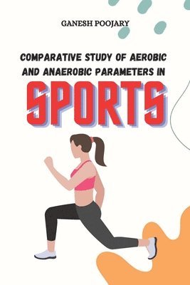 bokomslag Comparative Study of Aerobic and Anaerobic Parameters in Sports