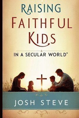 Raising Faithful Kids in a Secular World 1