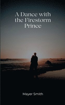 Mayer Smith - Dance with the Firestorm prince, Häftad