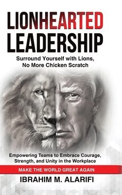 Lionhearted Leadership: Surround Yourself with Lions, No More Chicken Scratch 1