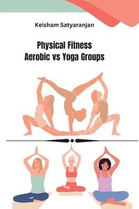 bokomslag Physical Fitness Aerobic vs Yoga Groups