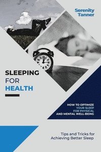 bokomslag Sleeping for Health-How to Optimize Your Sleep for Physical and Mental Well-being