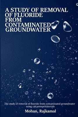 A study on the removal of fluoride from contaminated groundwater using calcareous materials 1