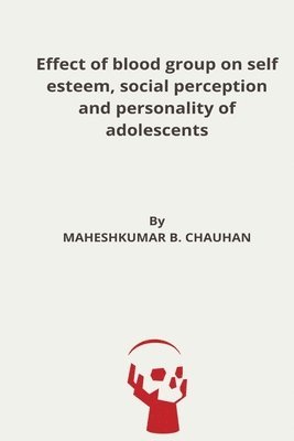 bokomslag Effect of blood group on self esteem, social perception and personality of adolescents