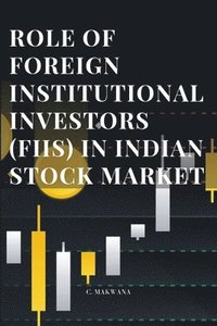 bokomslag Role of Foreign Institutional Investors (Fiis) in Indian Stock Market
