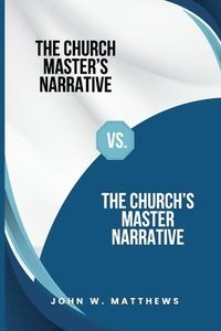 bokomslag Church Master's Narrative vs. The Church's Master Narrative