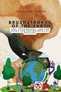 bokomslag Brushstrokes of the Earth, Art, Psychology, and the Fight for Environmental Healing