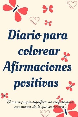 bokomslag Diario Para Colorear Afirmaciones Positivas.Diario de autoexploracion, cuaderno para mujeres con paginas para colorear y afirmaciones positivas.