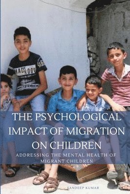 bokomslag Psychological Impact of Migration on Children Addressing the Mental Health of Migrant Children