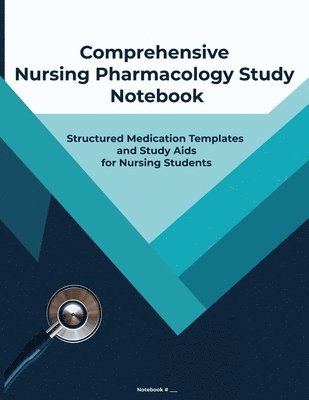 bokomslag Comprehensive Nursing Pharmacology Study Notebook: A Structured Guide for Recording Drug Information, Mastering Pharmacology Concepts, and Excelling i