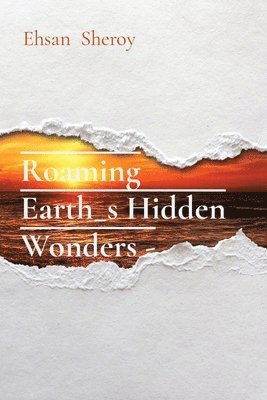 Ehsan Sheroy - Roaming Earth_s Hidden Wonders -, Häftad