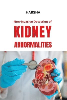 Harsha A - Non-Invasive Detection of Kidney Abnormalities, Häftad