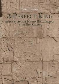 bokomslag A Perfect King: Aspects of Ancient Egyptian Royal Ideology of the New Kingdom