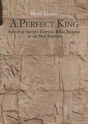 bokomslag A Perfect King: Aspects of Ancient Egyptian Royal Ideology of the New Kingdom