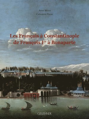 bokomslag Les Francais a Constantinople de Francois Ier a Bonaparte