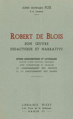 Robert De Blois - Robert de Blois, Son Oeuvre Didactique Et Narrative: Etude Linguistique Et Litteraire Suivie d'Une Edition Critique Avec Commentaire Et Glossaire de l, Häftad