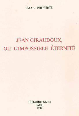 Alain Niderst - Jean Giraudoux, Ou l'Impossible Eternite, Häftad