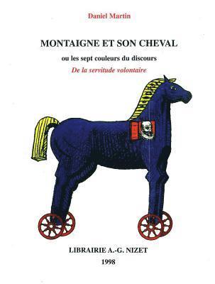 Daniel Martin - Montaigne Et Son Cheval: Ou Les Sept Couleurs Du Discours de la Servitude Volontaire, Häftad. Tillgänglighet: Tillfälligt slut