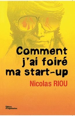 bokomslag Comment j'ai foire ma start-up