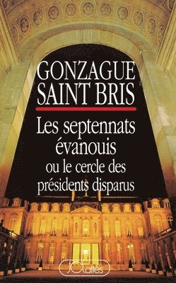 Gonzague Saint Bris - Les Septennats évanouis, Häftad