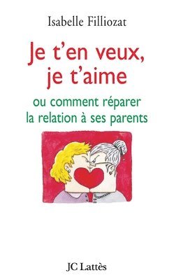 Isabelle Filliozat - Je t'en veux, je t'aime: Ou comment réparer la relation parent/enfant, Häftad