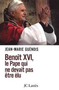 bokomslag Benoît XVI Le pape qui ne devait pas être élu