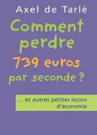 bokomslag Comment perdre 739 euros par seconde et autres petites leçons d'économie