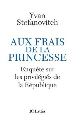 Aux frais de la princesse Enquête sur les privilégiés de la République 1