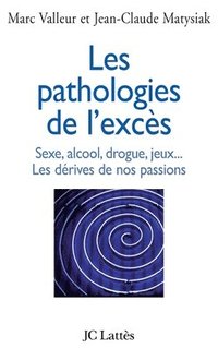 bokomslag Les pathologies de l'excès Sexe, alcool, drogue....Les dérives de nos passions